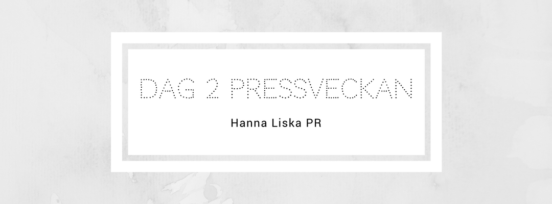 Dag 2 Pressveckan - Hanna Liska PR